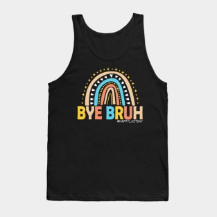 Bye Bruh Teacher Happy Last Day of School Hello Summer Funny Tank Top